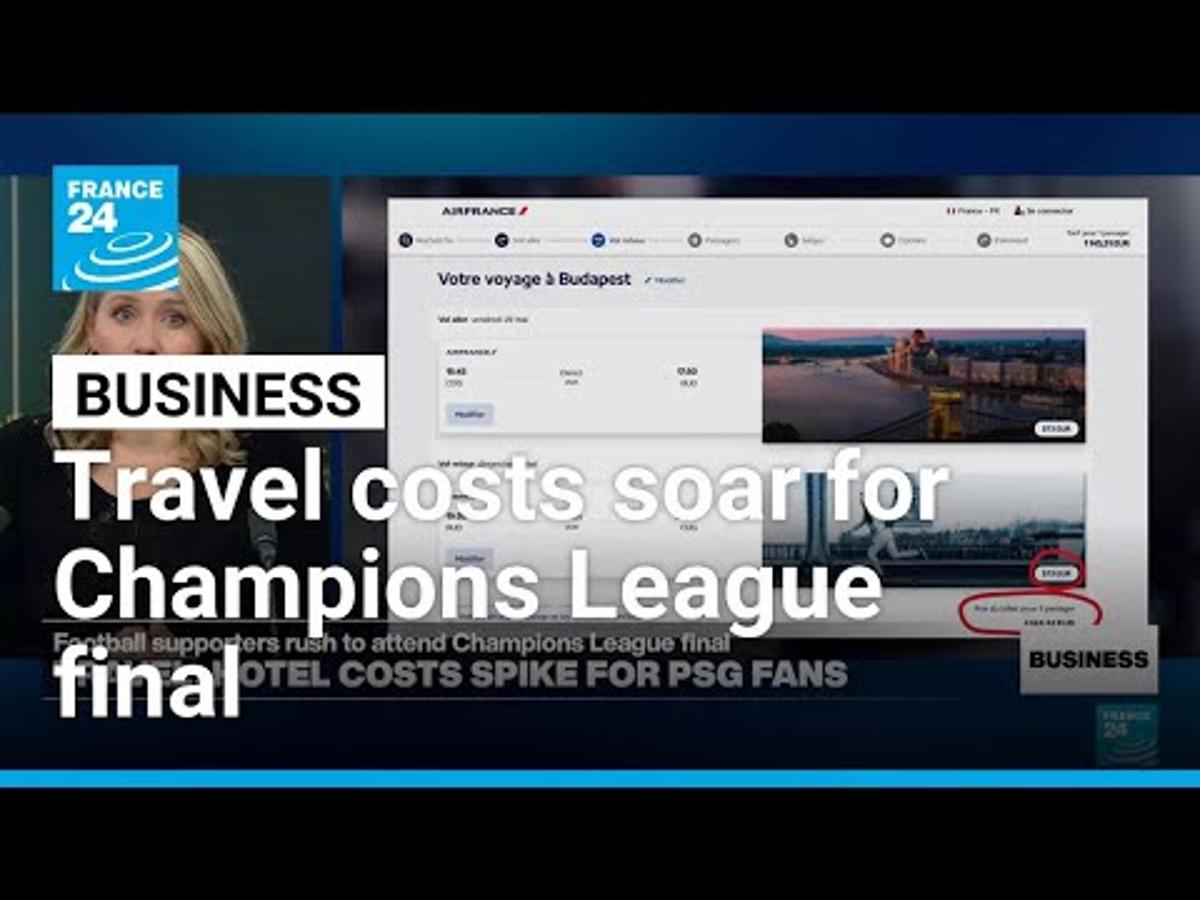 Travel Costs Soar for Champions League Final • FRANCE 24 English