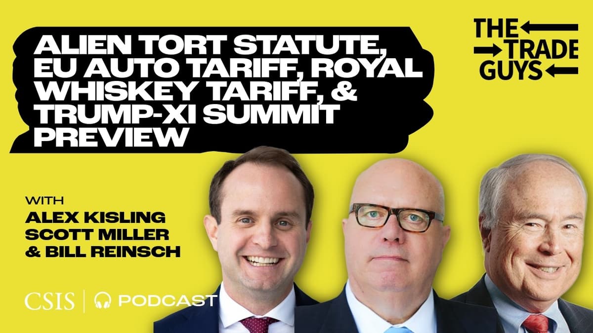 Alien Tort Statute, EU Auto Tariff Threats, Royal Whiskey Tariff Relaxation, and Trump-Xi Summit ...