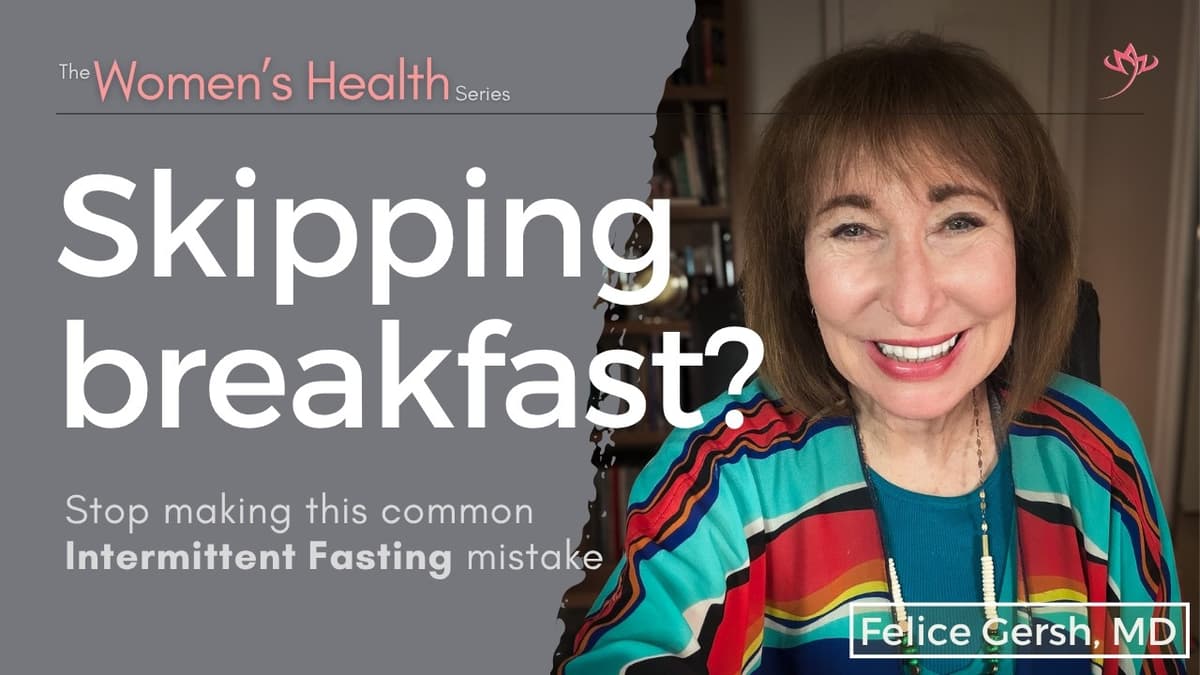 Intermittent Fasting Mistake: Don’t Skip Breakfast | Felice Gersh, MD