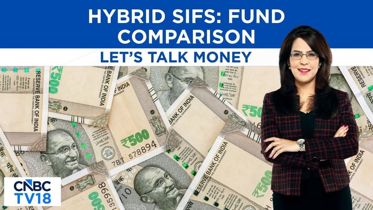 Let’s Talk Money | How To Choose The Hybrid SIF? | N18V | CNBC TV18