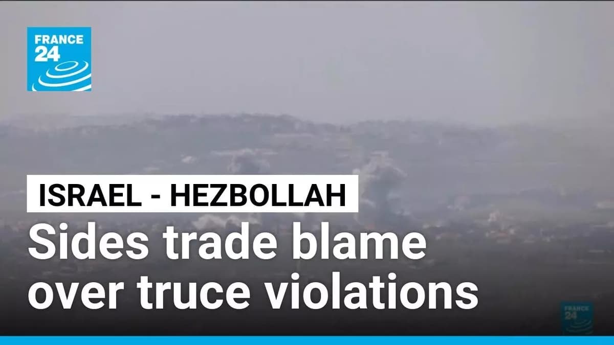 Israel, Hezbollah Trade Accusations over Lebanon Truce Violations • FRANCE 24 English