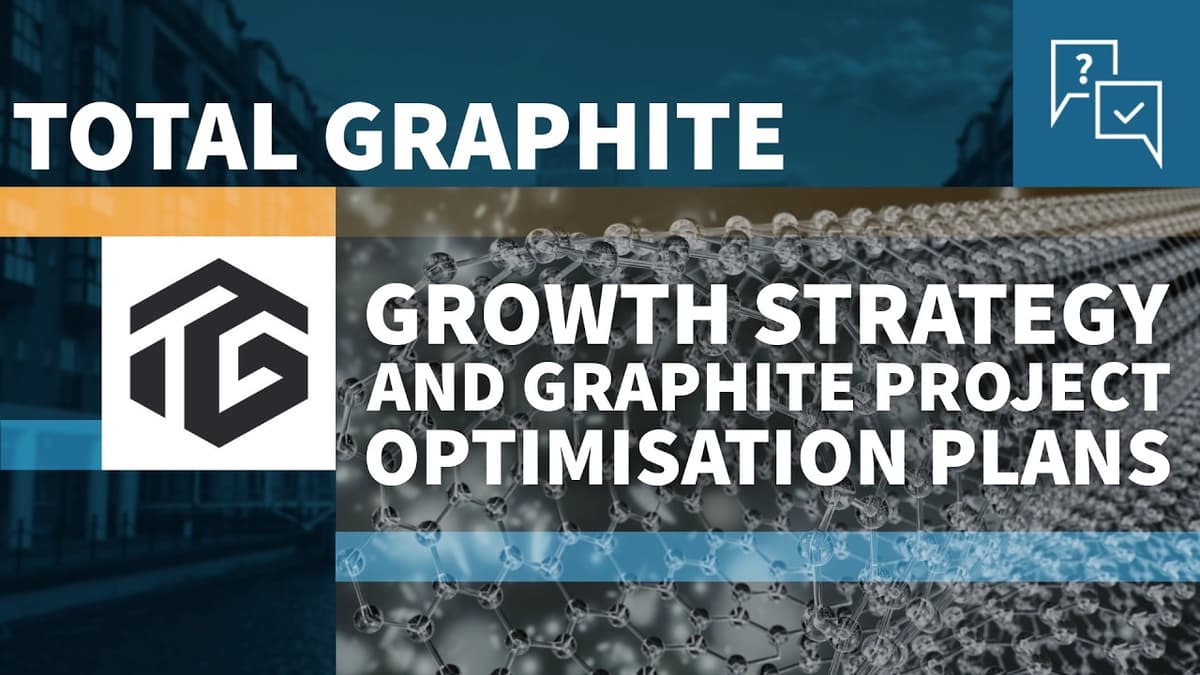 Total Graphite - Growth Strategy and Graphite Project Optimisation Plans