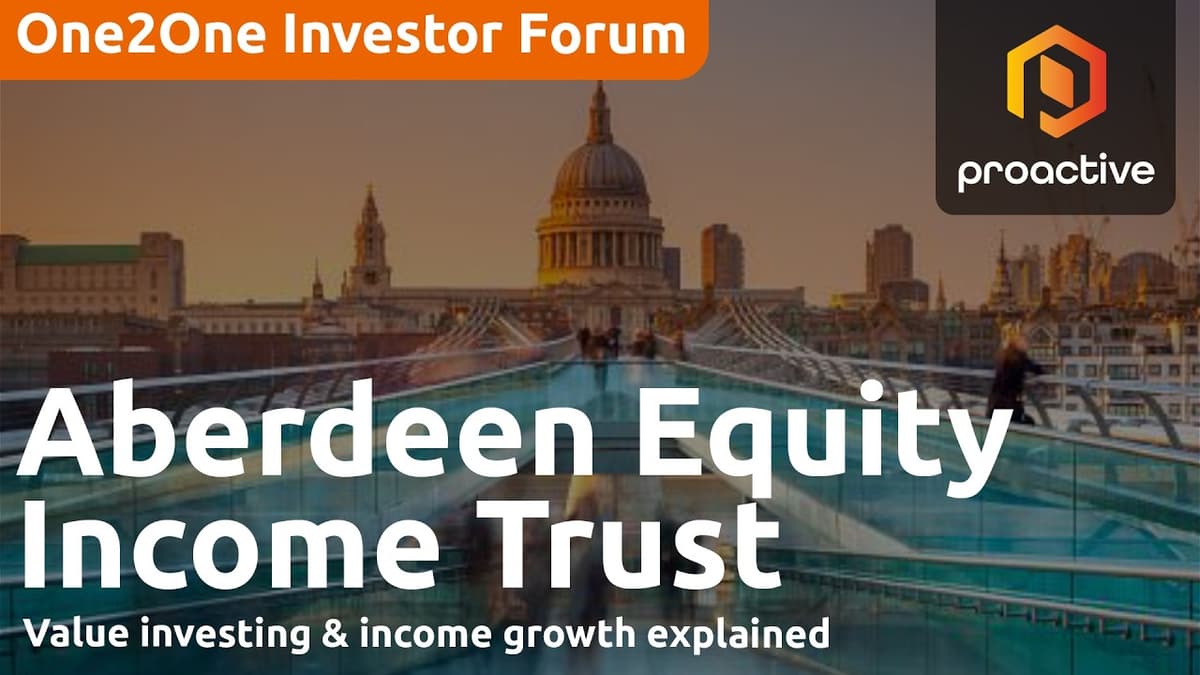 Aberdeen Equity Income Trust: Value Investing & Income Growth Explained - One2One Investor Forum