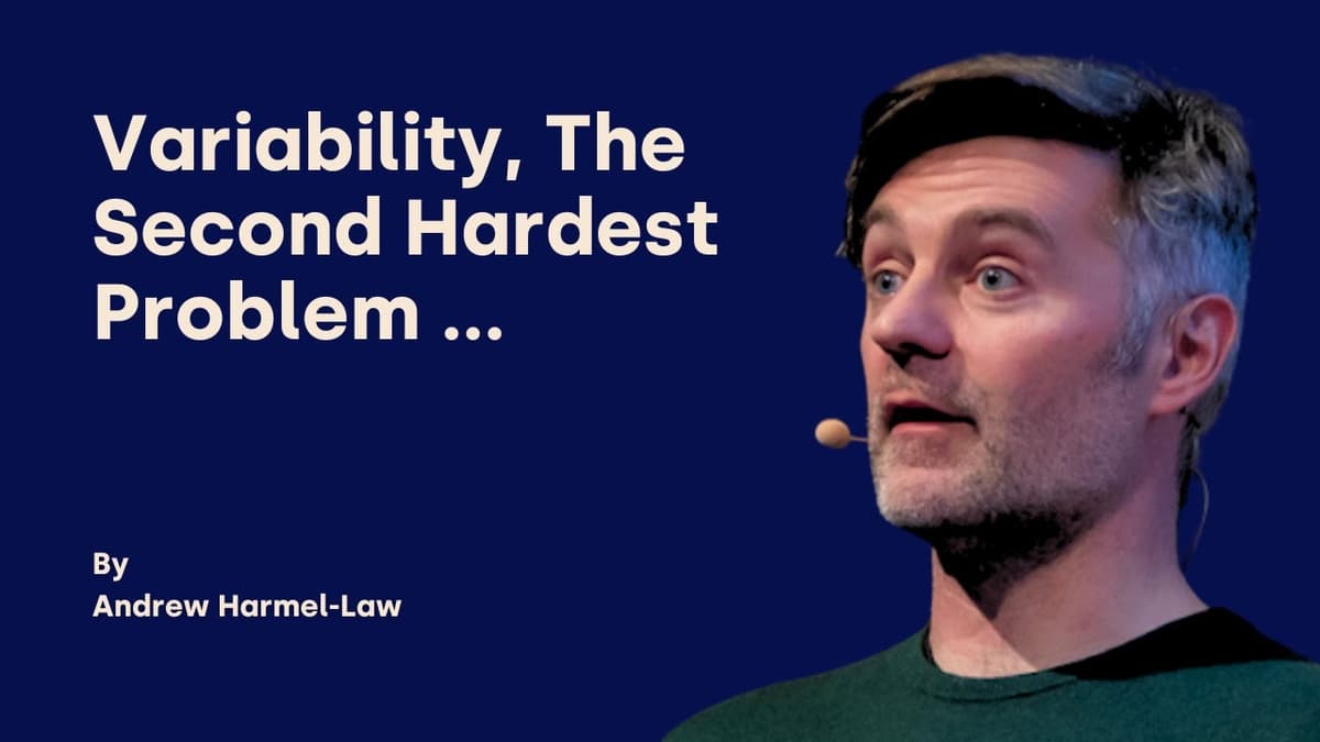 Variability, The Second Hardest Problem ... - Andrew Harmel Law - DDD Europe 2025