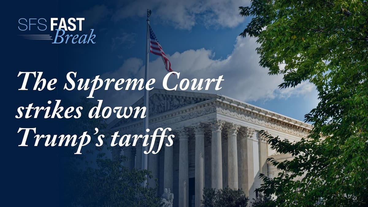 The Supreme Court Strikes Down Trump’s Tariffs | SFS Fast Break
