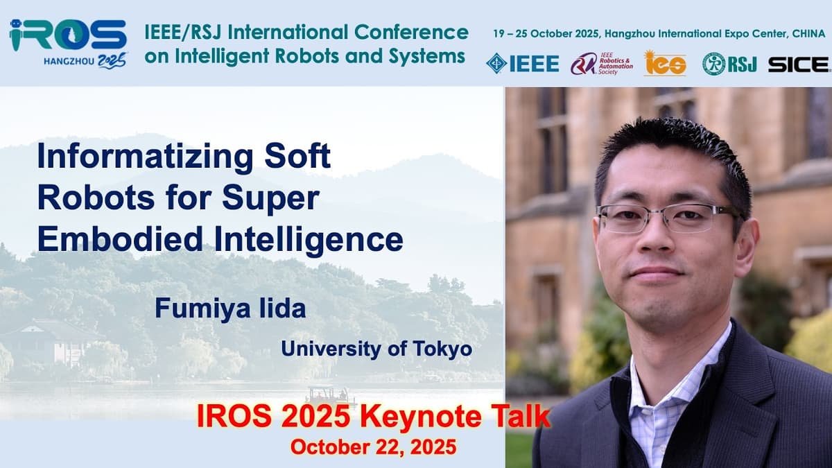 IROS 2025 Keynotes - Embodied Intellgence: Fumiya Lida