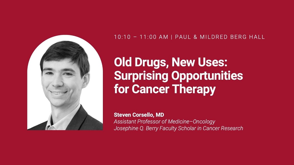 Steven Corsello, MD | Old Drugs, New Uses: Surprising Opportunities for Cancer Therapy