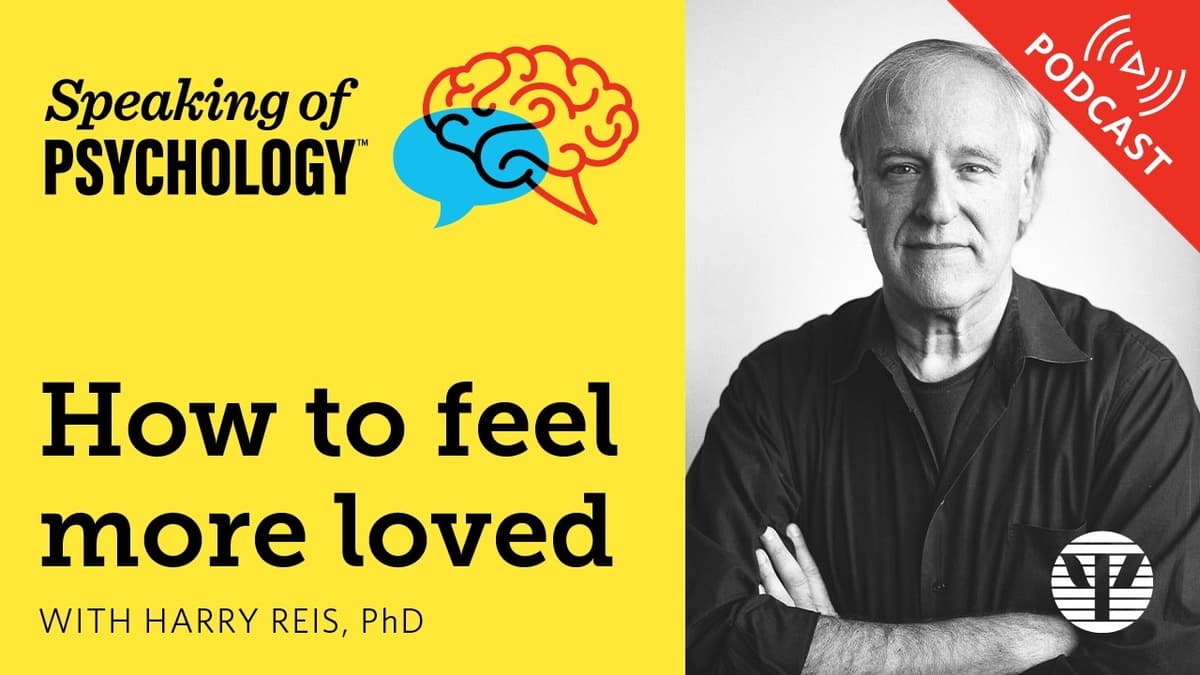 How to Feel More Loved, with Harry Reis, PhD | Speaking of Psychology