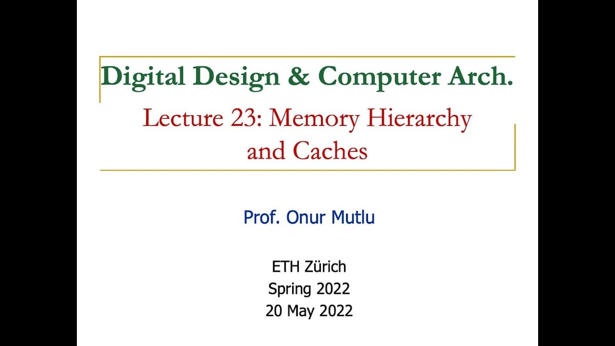 Digital Design & Computer Architecture - Lecture 23: Memory Hierarchy and Caches (Spring 2022)