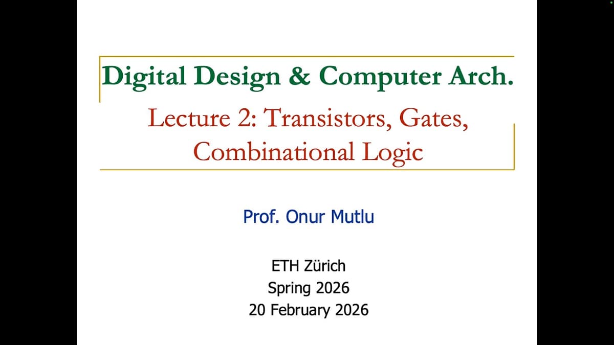 Digital Design & Comp. Arch: L2: Transistors, Gates, Combinational Logic (Spring 2026)