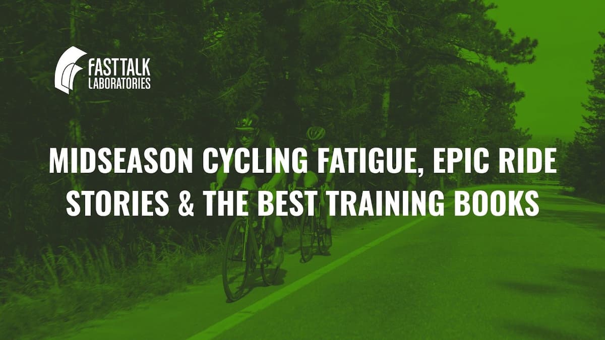 Midseason Cycling Fatigue, Epic Ride Stories & the Best Training Books | Fast Talk Potluck