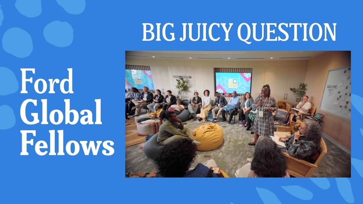 Ford Global Fellows: Big Juicy Question