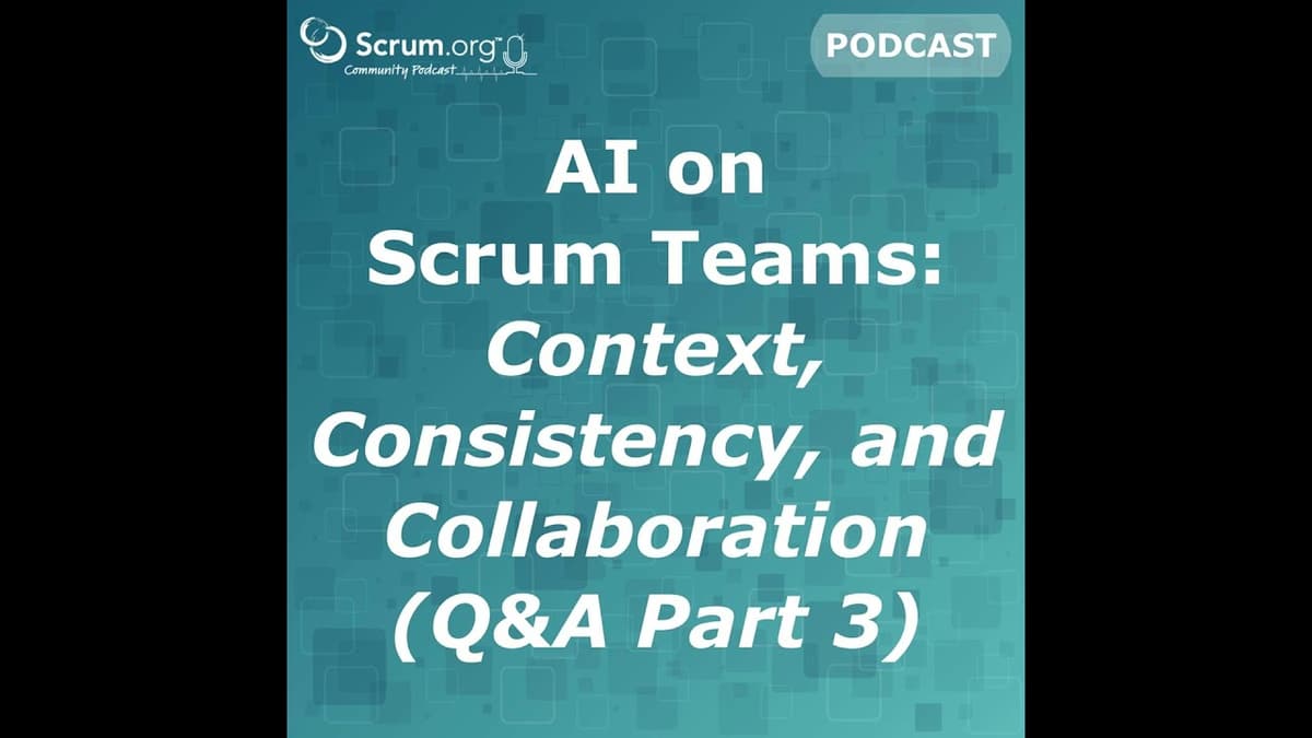 AI on Scrum Teams: Context, Consistency, and Collaboration - Q&A Part 3