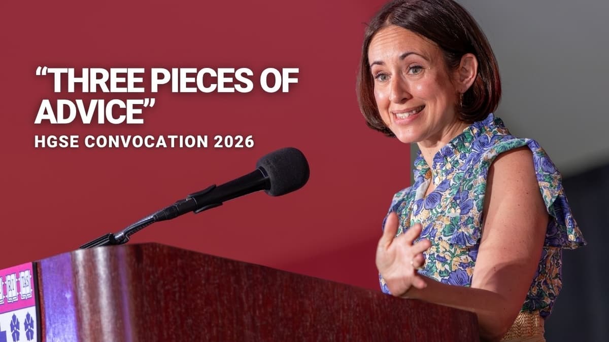 "Three Pieces of Advice" | HGSE Convocation 2026