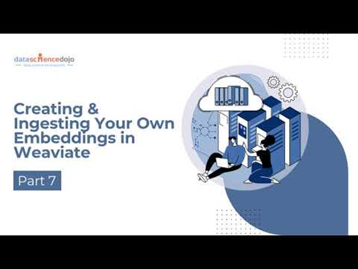 Creating & Ingesting Your Own Embeddings in Weaviate | Vector Databases for Beginners | Part 7