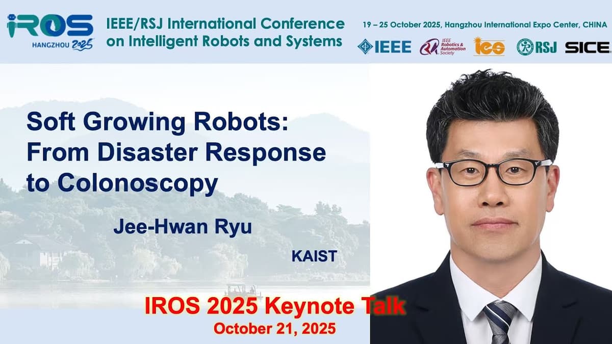 Jee Hwan Ryu - "Soft Growing Robots: From Disaster Response to Colonoscopy"