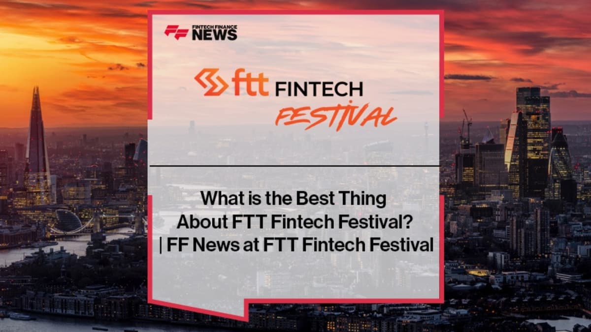 FTT Fintech Festival: What’s the Best Thing About This Event?