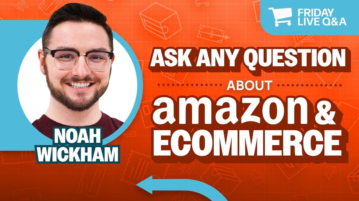 Friday Live Amazon & Ecommerce Q&A with Noah Wickham