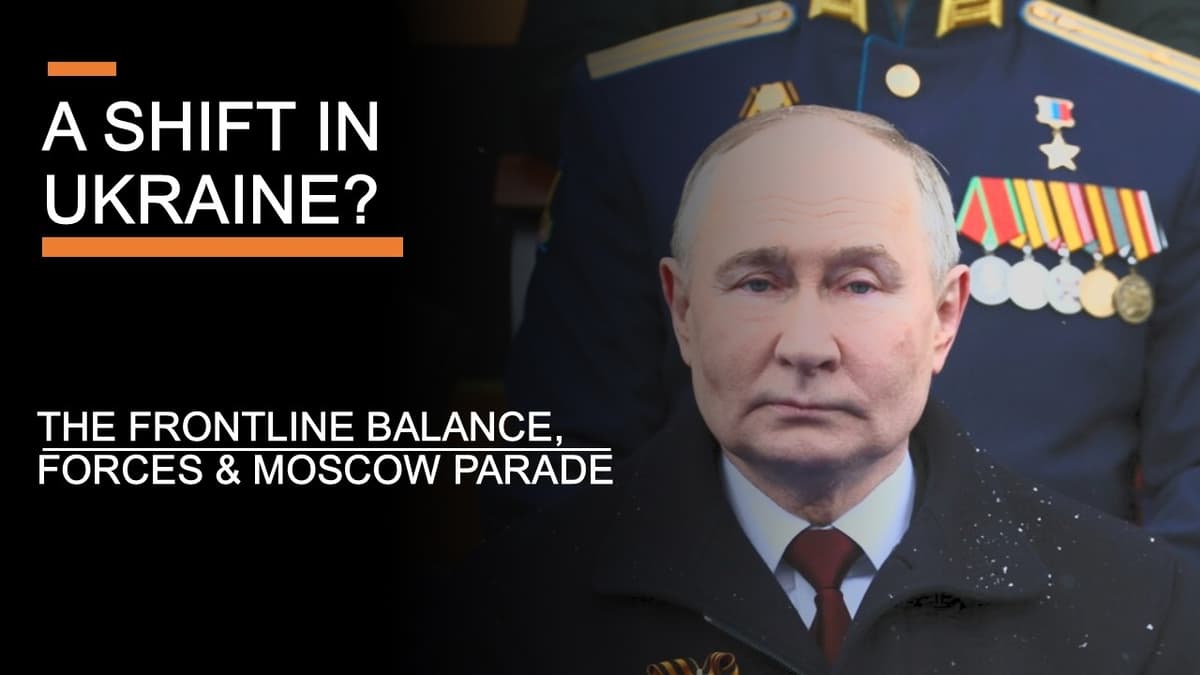 A Shift In Ukraine? - The Frontline Balance, Forces & Moscow Parade