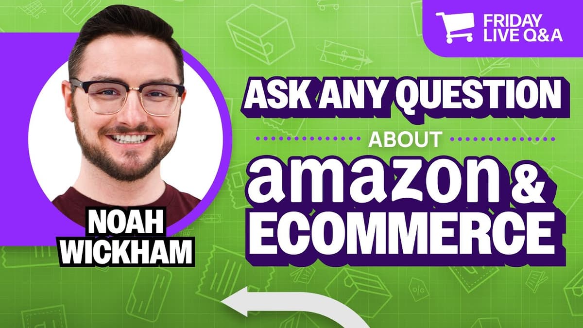 Friday Live Amazon & Ecommerce Q&A with Noah Wickham