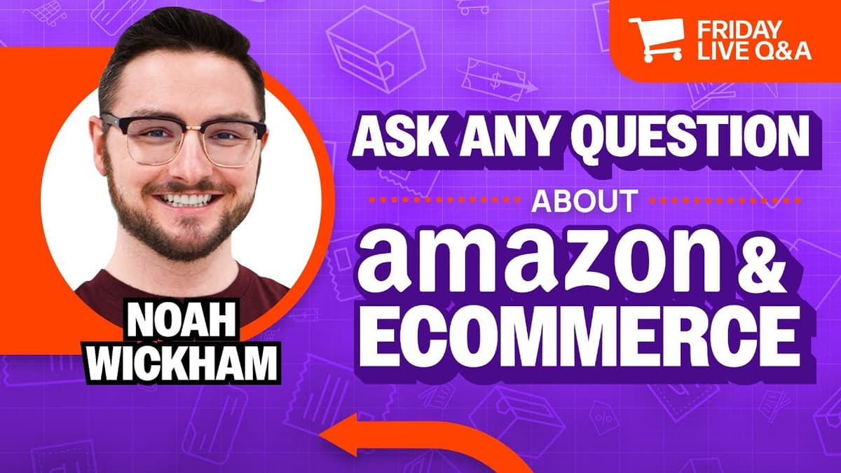 Friday Live Amazon & Ecommerce Q&A with Noah Wickham