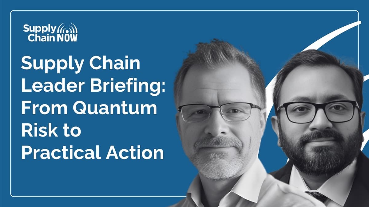 Supply Chain Leader Briefing: From Quantum Risk to Practical Action