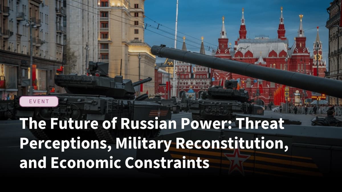 The Future of Russian Power: Threat Perceptions, Military Reconstitution, and Economic Constraints