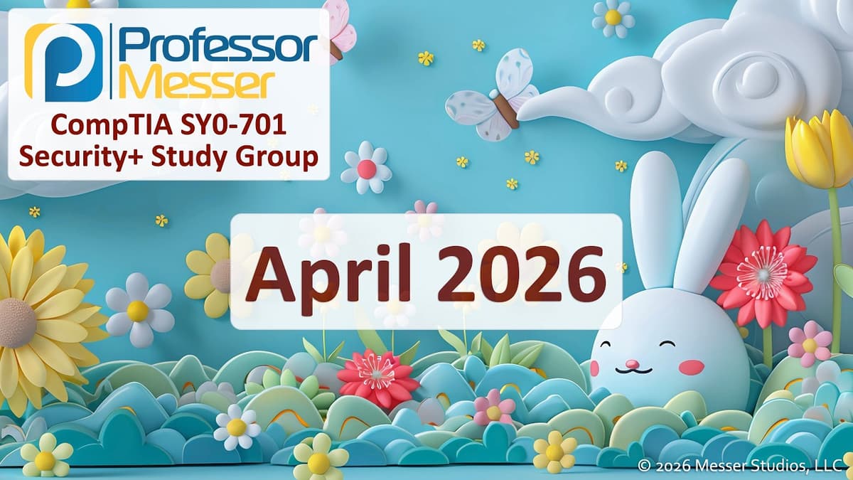 Professor Messer's Security+ SY0-701 Study Group - April 2026