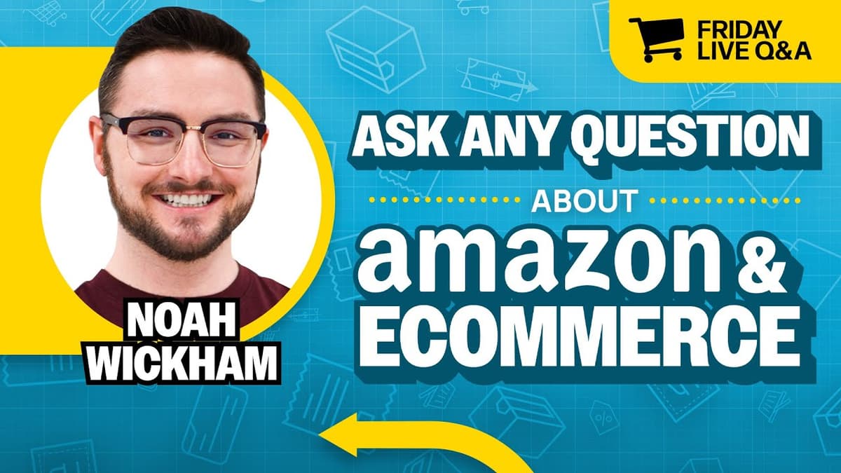 Friday Live Amazon & Ecommerce Q&A with Noah Wickham