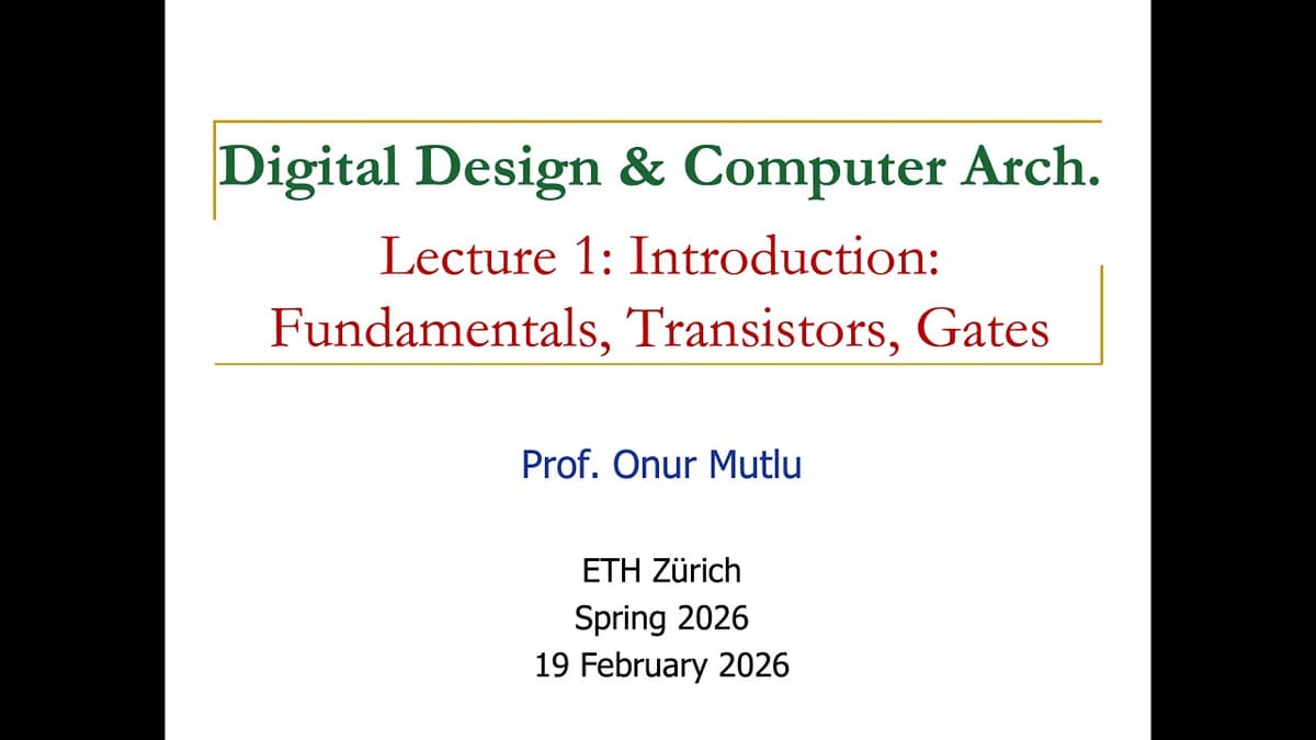 Digital Design & Comp. Arch: L1: Introduction: Fundamentals, Transistors, Gates (Spr 2026)