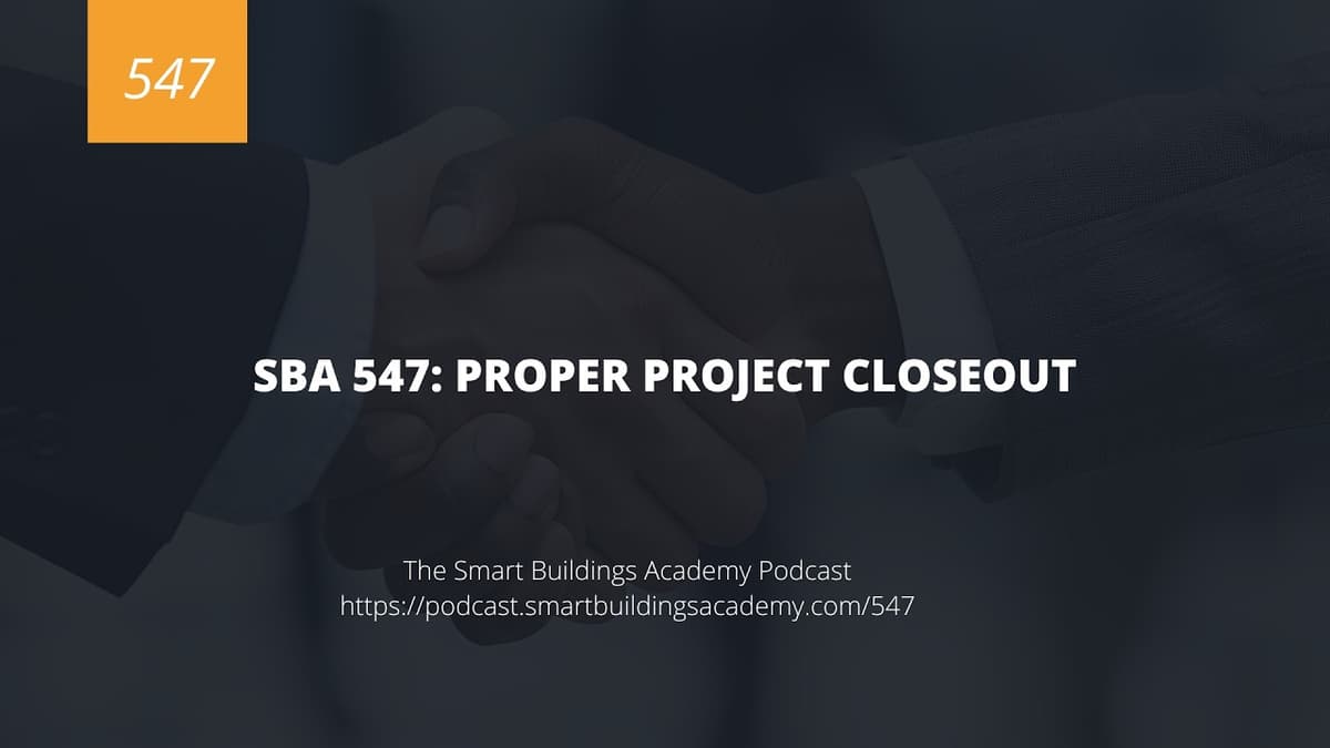SBA 547: BAS Project Closeout Strategies That Prevent Costly Building Automation Failures
