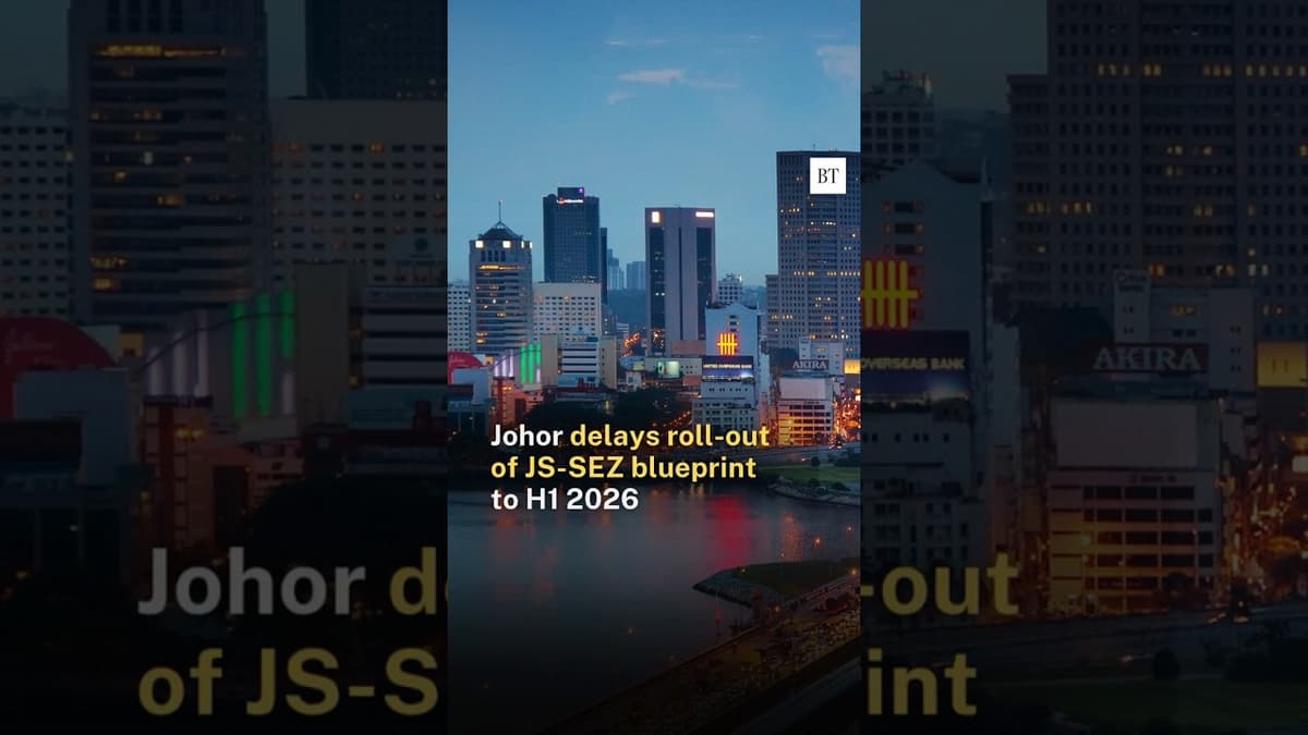 Johor Delays Roll-Out of JS-SEZ Blueprint to H1 2026