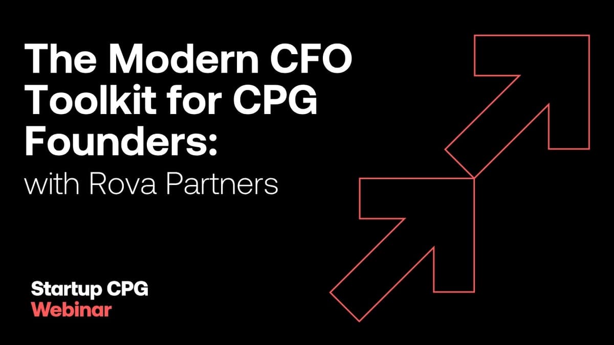 The Modern CFO Toolkit for CPG Founders with Rova Partners | Startup CPG Webinar