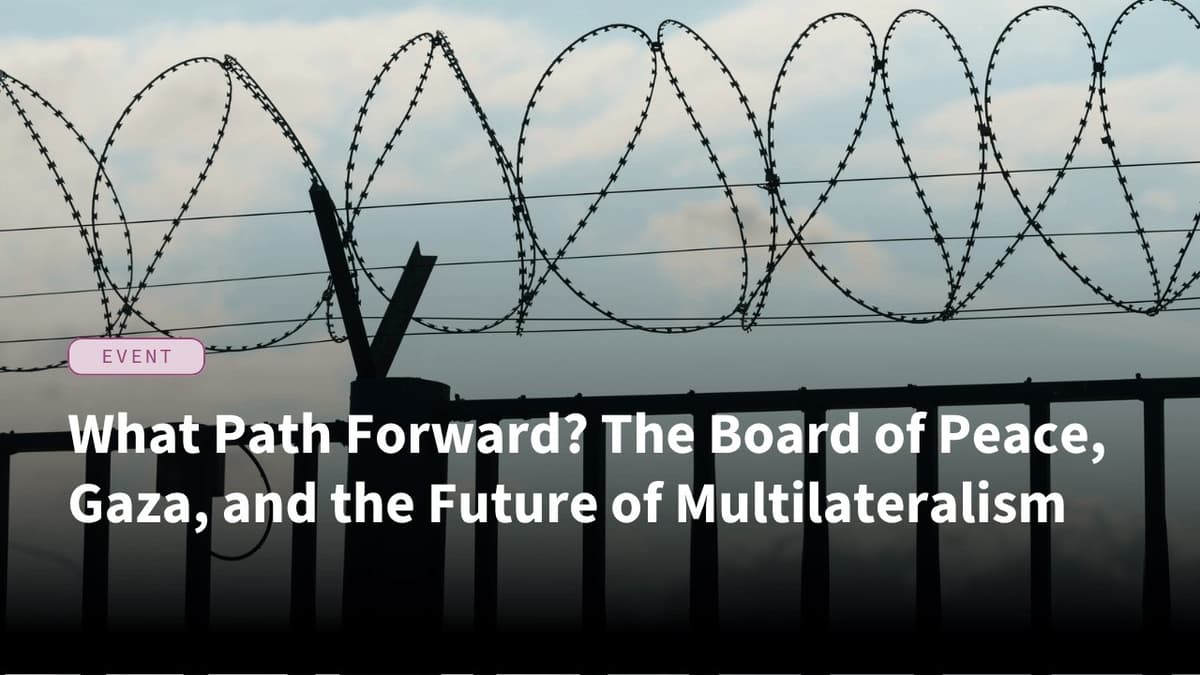 What Path Forward? The Board of Peace, Gaza, and the Future of Multilateralism