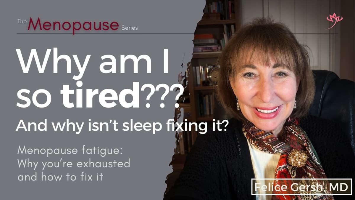 Menopause Fatigue: It's Not Just Sleep! Why You’re Exhausted & How to Fix It | Felice Gersh, MD