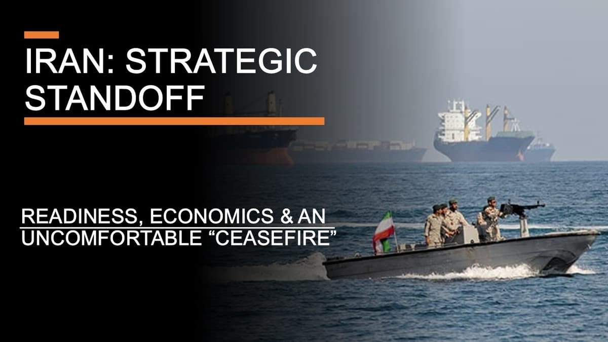 Iran: Strategic Standoff - Readiness, Economics & an Uncomfortable "Ceasefire"