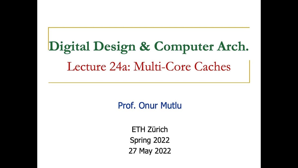 Digital Design & Computer Architecture - Lecture 24a: Multi-Core Caches (Spring 2022)
