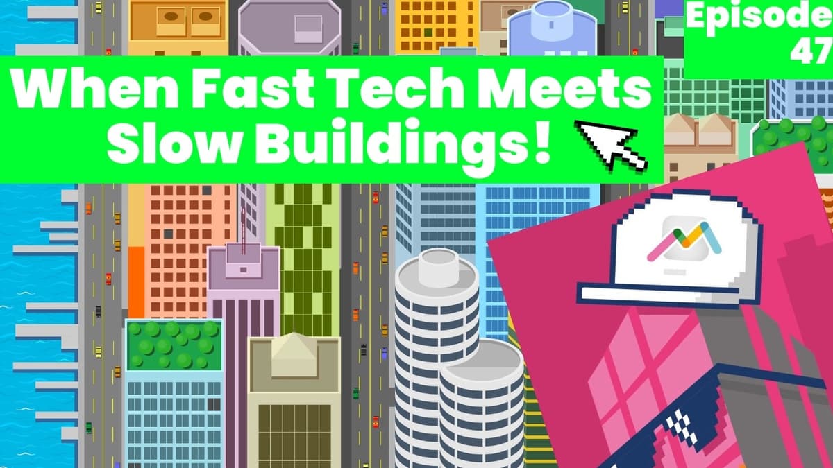 #47 When Fast Tech Meets Slow Buildings!