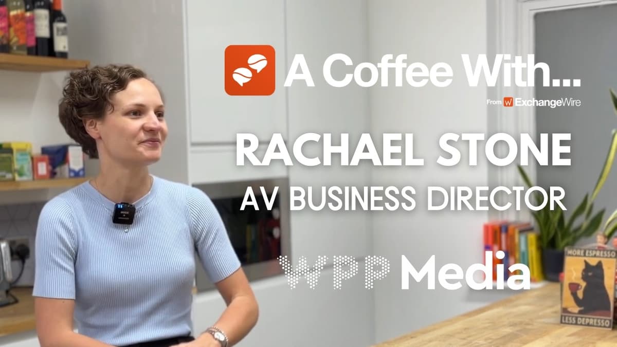 "The Power of Connected TV": A Coffee With Rachael Stone, WPP Media