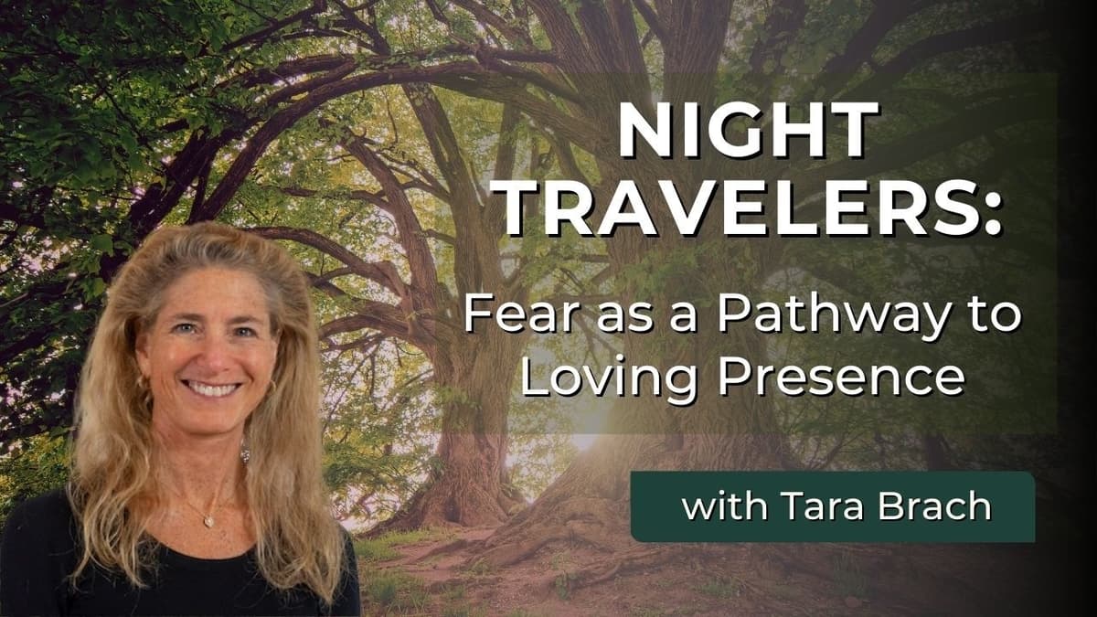 Night Travelers: Fear As A Pathway To Loving Presence | Tara Brach (Retreat Talk)