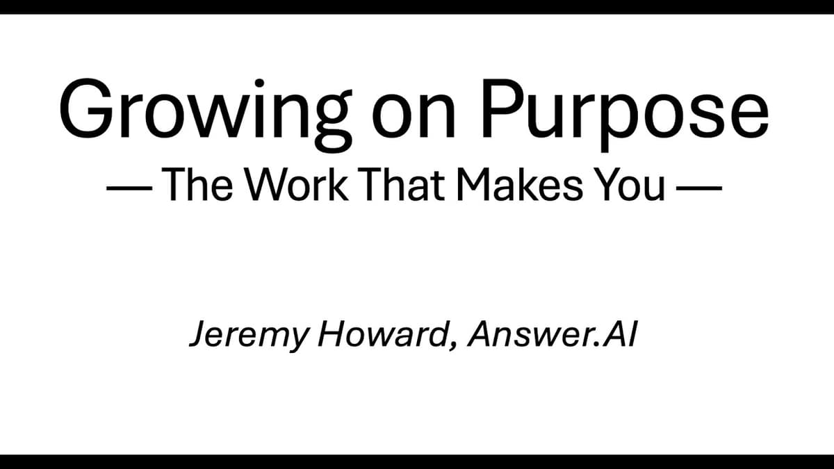 Growing on Purpose: The Work That Makes You. Jeremy Howard on Human Flourishing in the Time of AI.