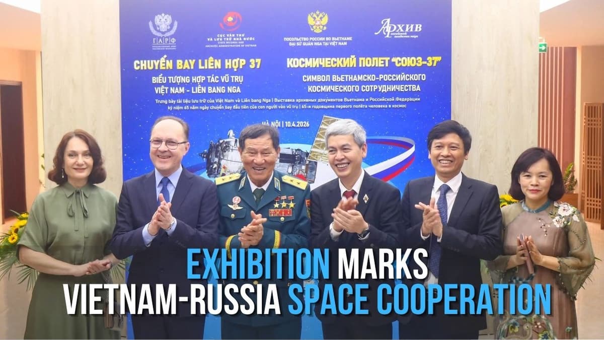 Exhibition Marks Vietnam-Russia Space Cooperation | Triển Lãm Đánh Dấu Hợp Tác Vũ Trụ Việt-Nga
