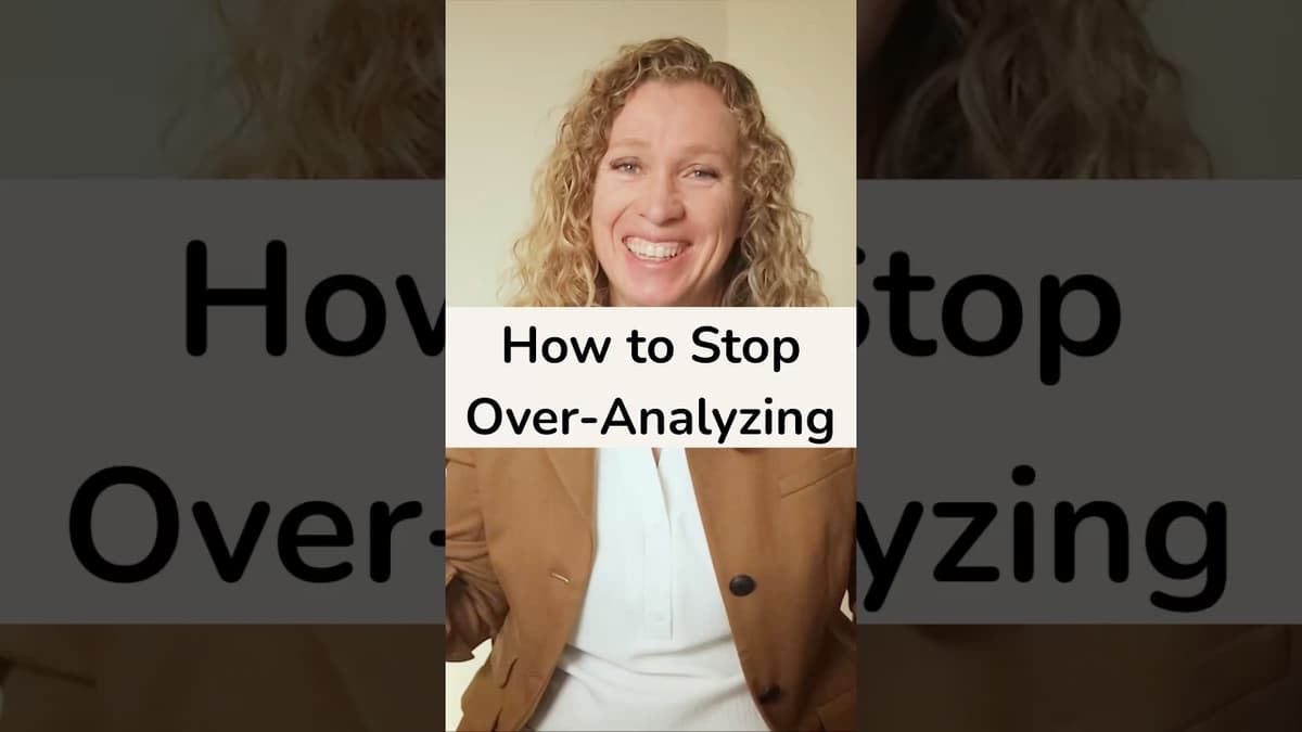 How to Stop Overanalyzing