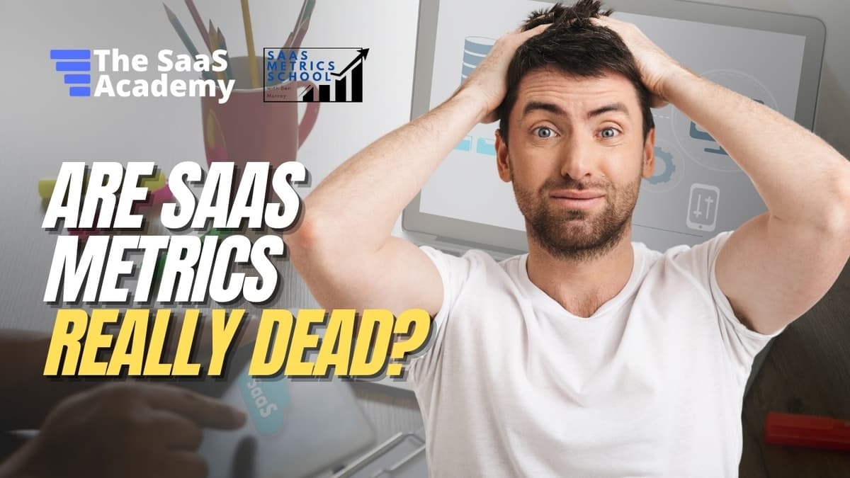 Are SaaS Metrics Really Dead? | SaaS Metrics School