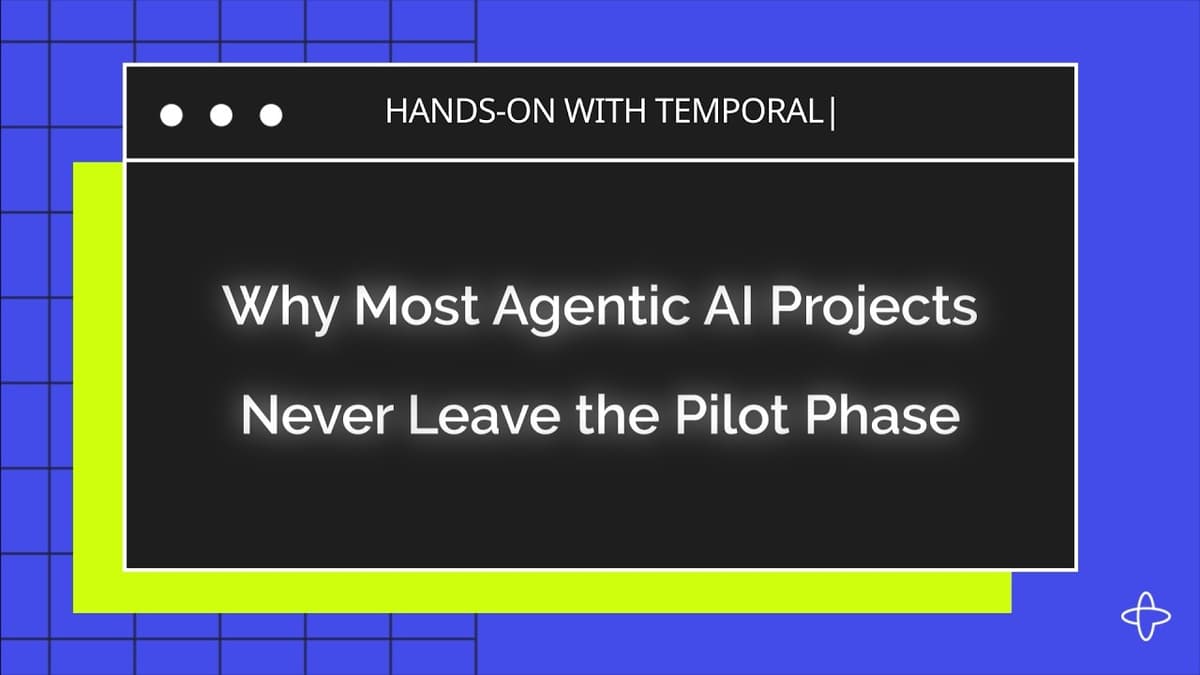 Why Most Agentic AI Projects Never Leave the Pilot Phase - Temporal Episode 2