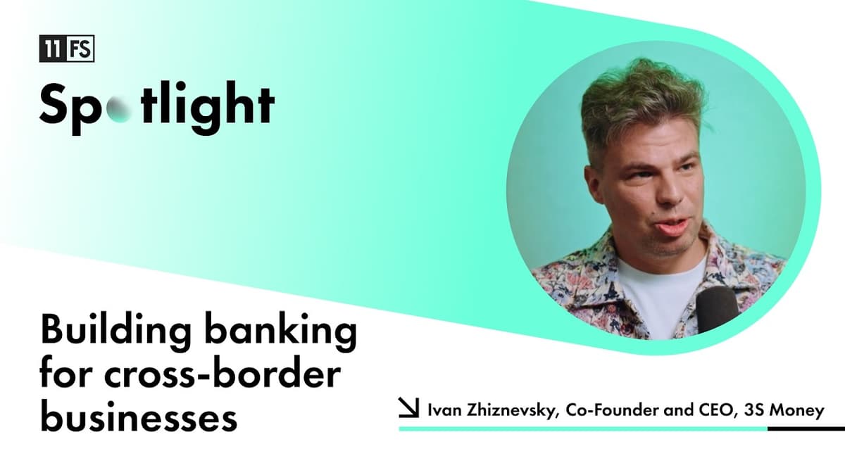 Building Banking for Cross-Border Businesses with Ivan Zhiznevsky From 3S Money | 11:FS Spotlight