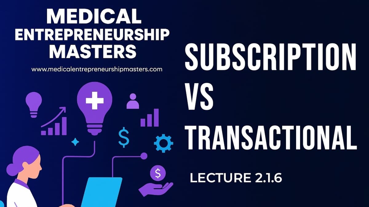Lecture 2.1.6 | Subscription vs Transactional Revenue Models | Masters in Medical Entrepreneurship