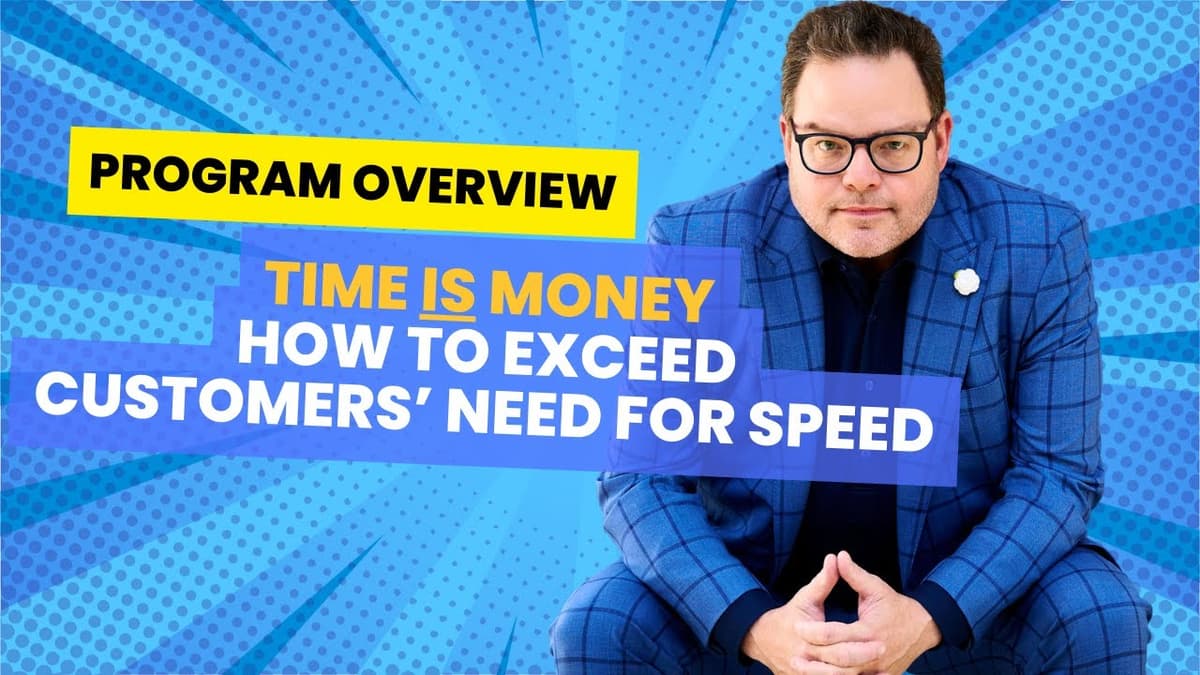 Program Overview: Time Is Money: How to Exceed Customers' Need for Speed