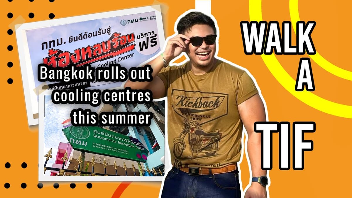 Walk-A-Tif: Bangkok Rolls Out Cooling Centres This Summer