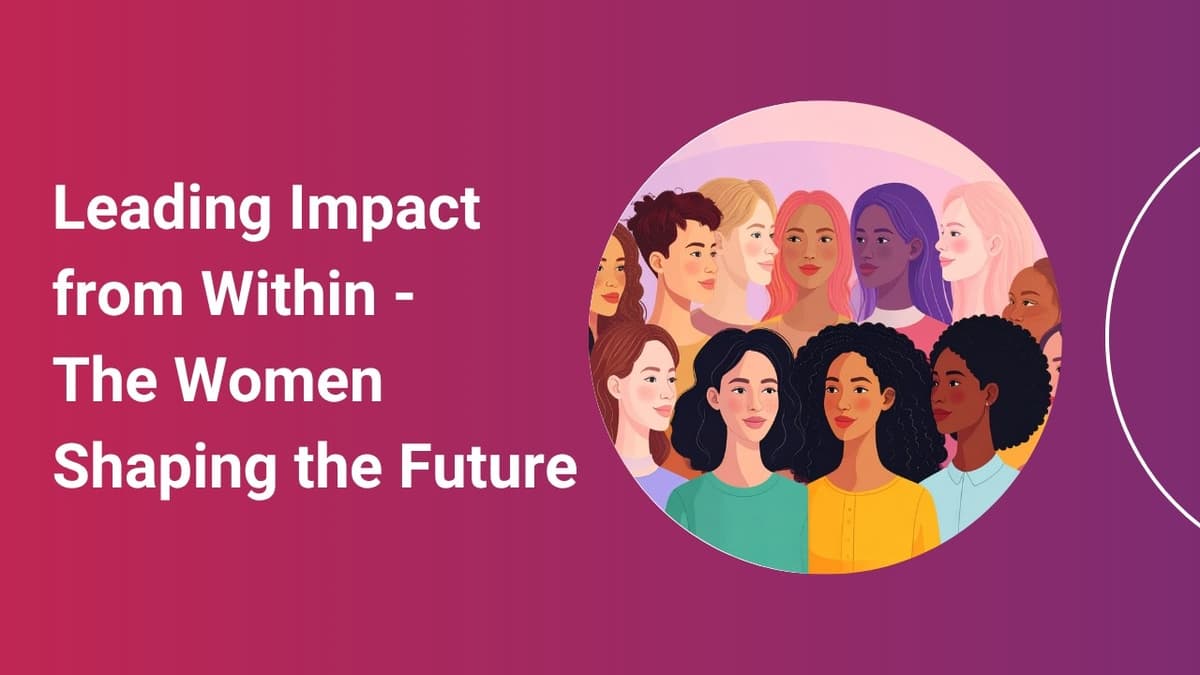 Leading Impact From Within - The Women Shaping the Future